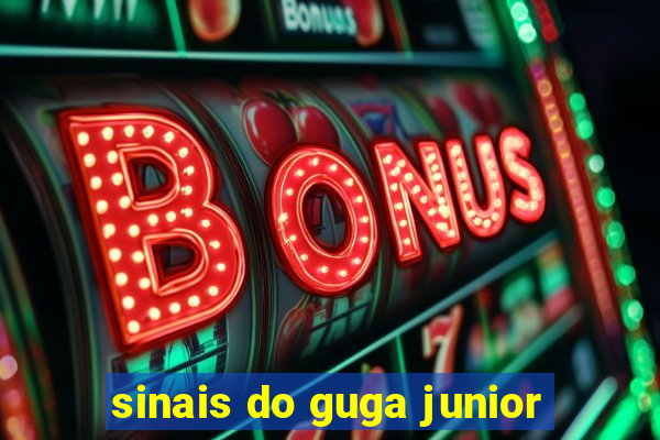 sinais do guga junior